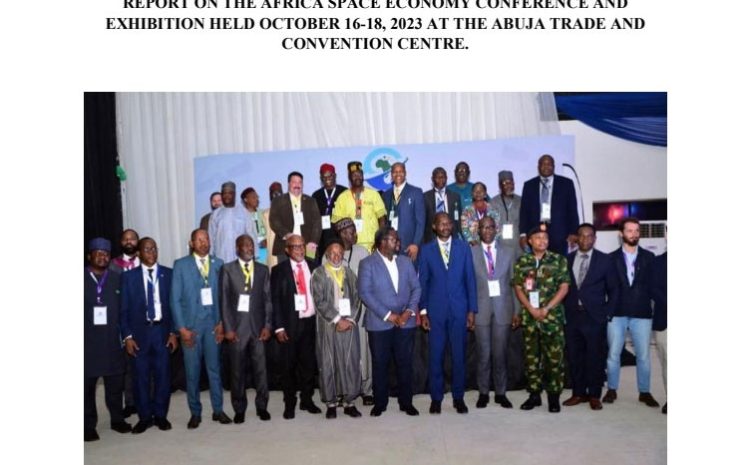  Report On the Africa Space Economy Conference and Exhibition Held October 16-18, 2023 At The Abuja Trade and Convention Centre.